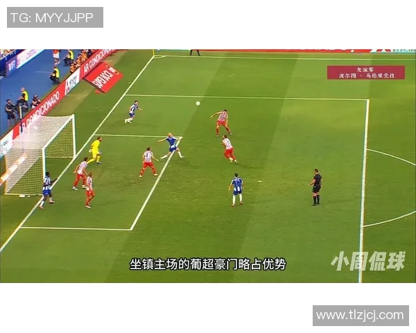 西甲精彩对决马竞与波尔图激战成平局十大进球回顾引爆全场热情