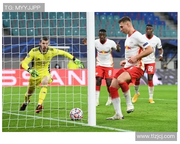 德甲激战莱比锡凭神扑绝杀曼联全场沸腾瞬间回顾与分析