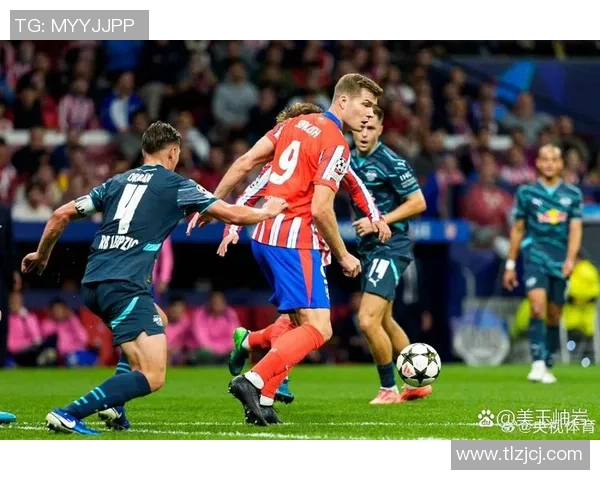 欧联杯精彩对决莱比锡逆转马竞全场沸腾十大进球回顾